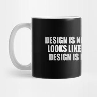 Design is not just what it looks like and feels like. Design is how it works Mug
